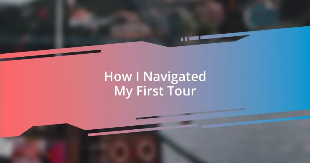 How I Navigated My First Tour