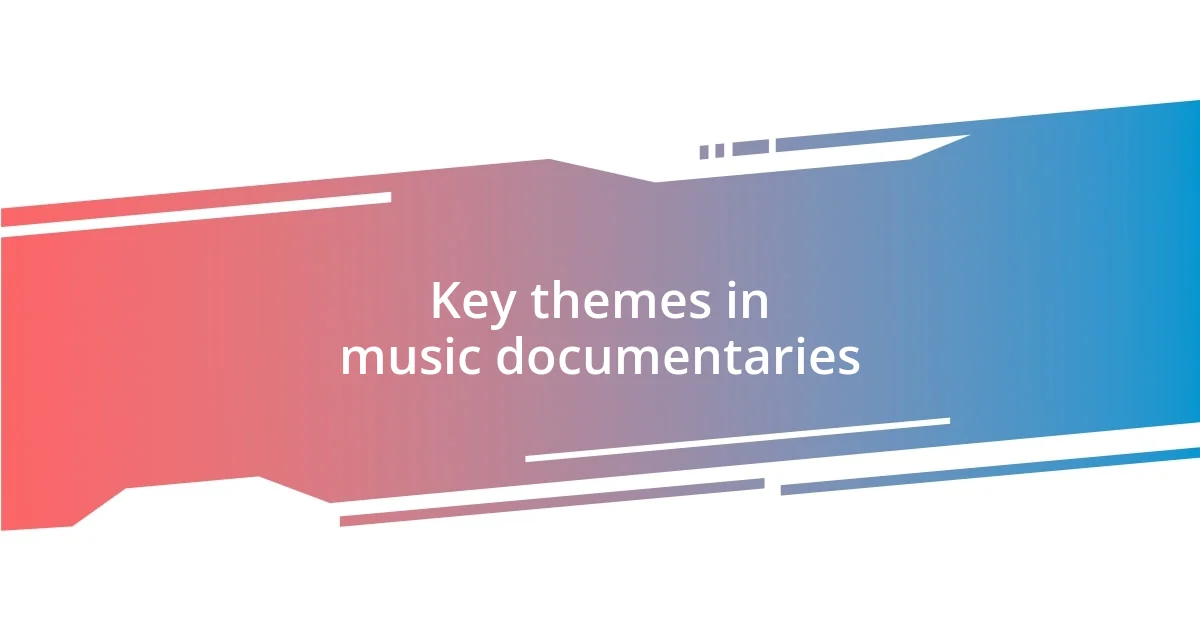 Key themes in music documentaries