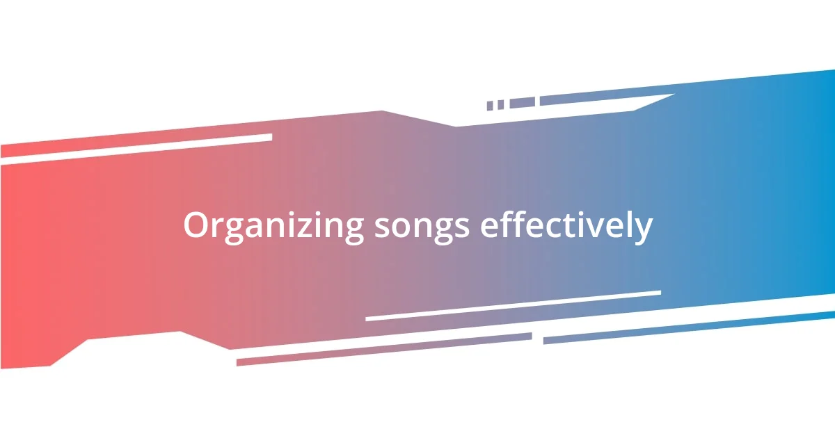 Organizing songs effectively