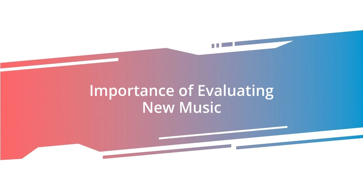 Importance of Evaluating New Music