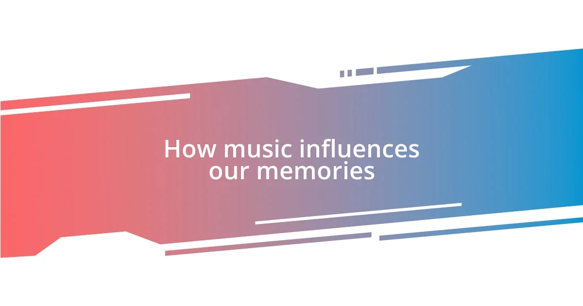 How music influences our memories