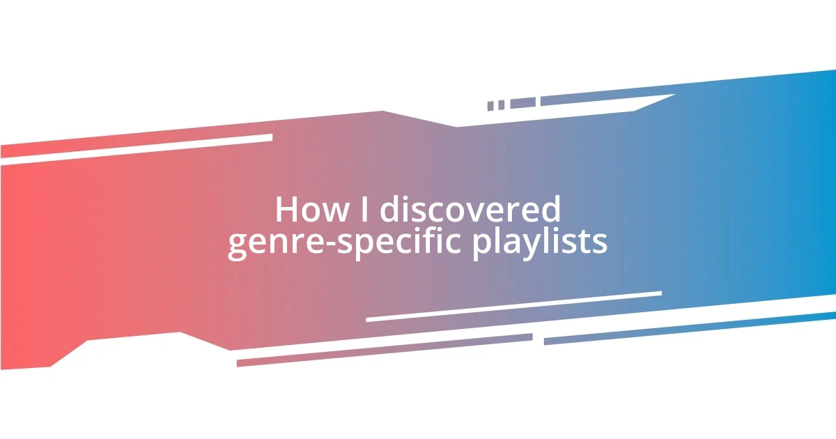 How I discovered genre-specific playlists