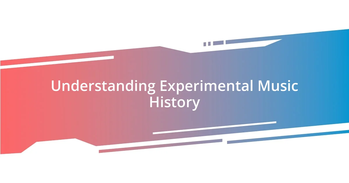 Understanding Experimental Music History