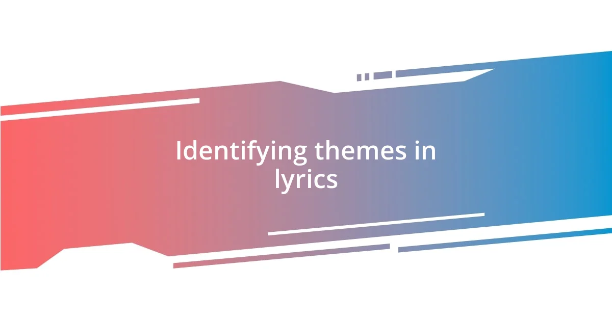 Identifying themes in lyrics